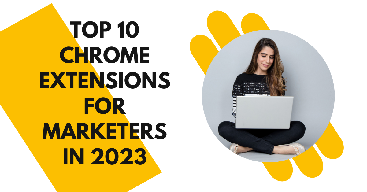 Top 10 Chrome Extensions for Marketers in 2023
